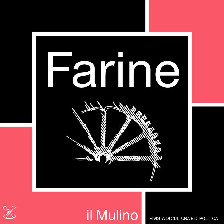 Farine, i podcast della rivista il Mulino