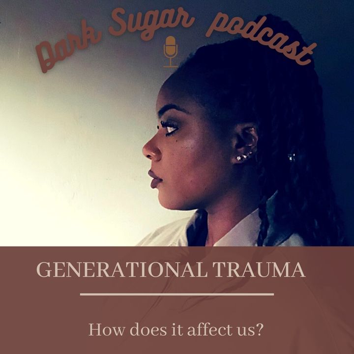 Generational Trauma: How does it affect us?