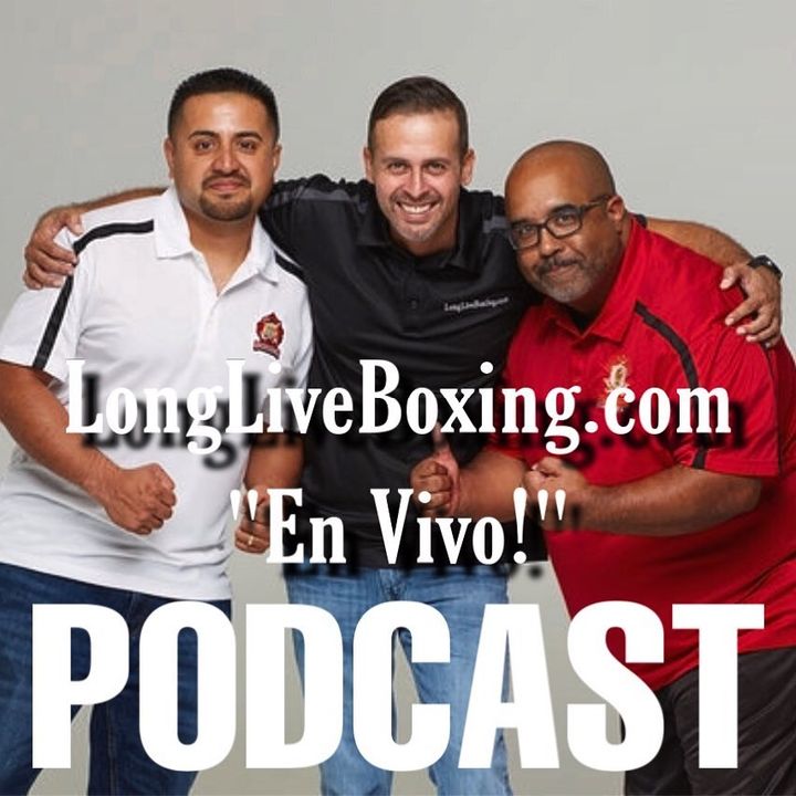 LongLiveBoxing "EnVivo!" Podcast Episode #36