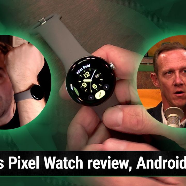 AAA 601: Price Hikes Are A-Comin - Ron's Pixel Watch review, Windows Subsystem for Android, Android 13 Go