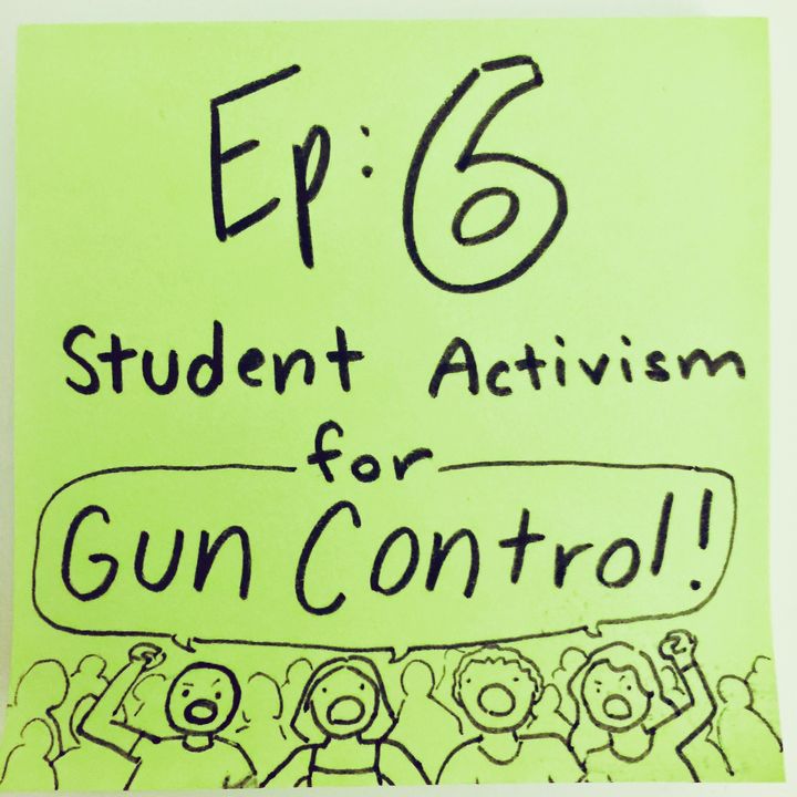 Ep 6: Student Activism for Gun Control