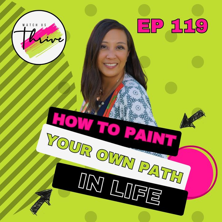 Episode 119 | How to Paint Your Own Path in Life, featuring Dr. Clarissa Castillo-Ramsey