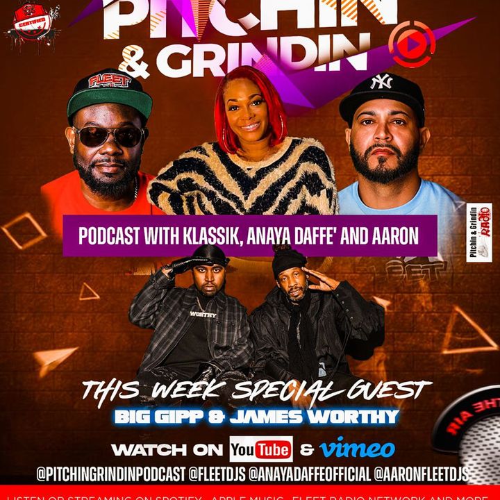 PITCHIN & GRINDNIN PODCAST WITH KLASSIK , ANAYA DAFFE' AND AARON SPECIAL GUEST BIG GIPP & JAMES WORTHY SHOW 3