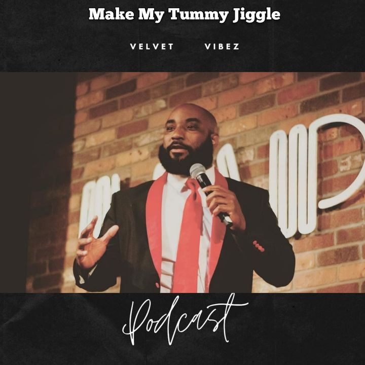 Velvet Vibez Podcast Ep. 124 Make My Tummy Jiggle W  @CliftonIsFunny
