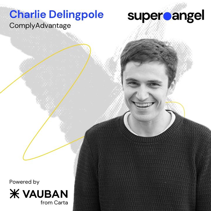 Super Angel #219 Charlie Delingpole, ComplyAdvantage