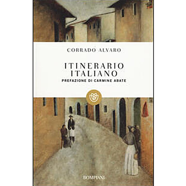 Le strade, il tempo - «Itinerario Italiano» di Corrado Alvaro