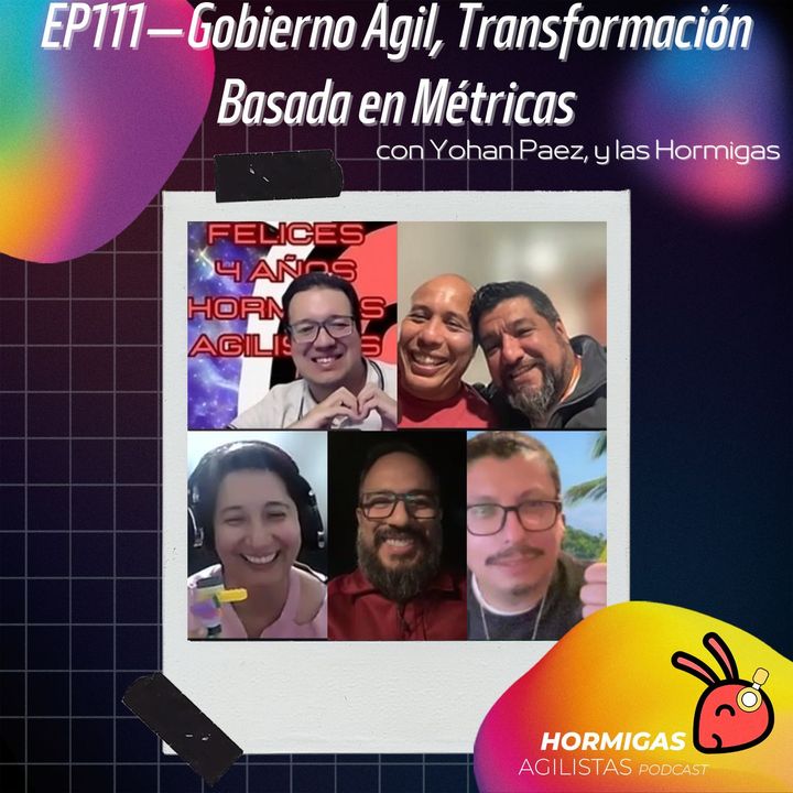 EP111 - Gobierno Ágil, Transformación Basada en Métricas, con Yohan Páez y las Hormigas