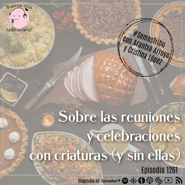 #SomosTribu: Sobre las reuniones y celebraciones con criaturas (y sin ellas), con Arantxa Arroyo y Cristina López