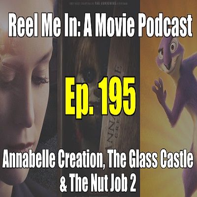 Ep. 195: Annabelle Creation, The Glass Castle, & The Nut Job 2