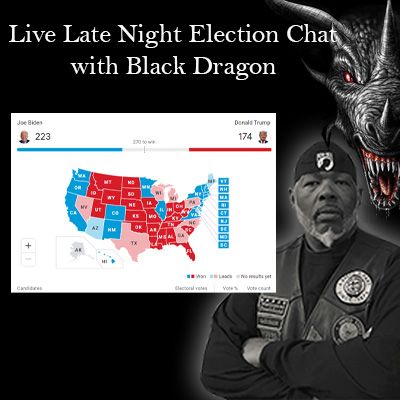 Live Late Night Election Chat with Black Dragon