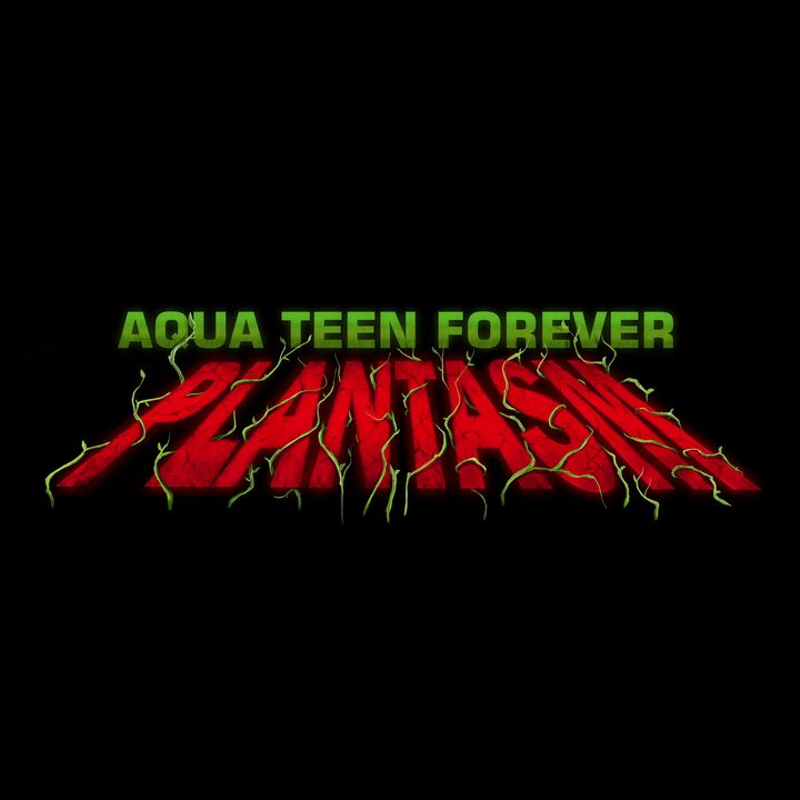 Special Report: Aqua Teen Forever - Plantasm