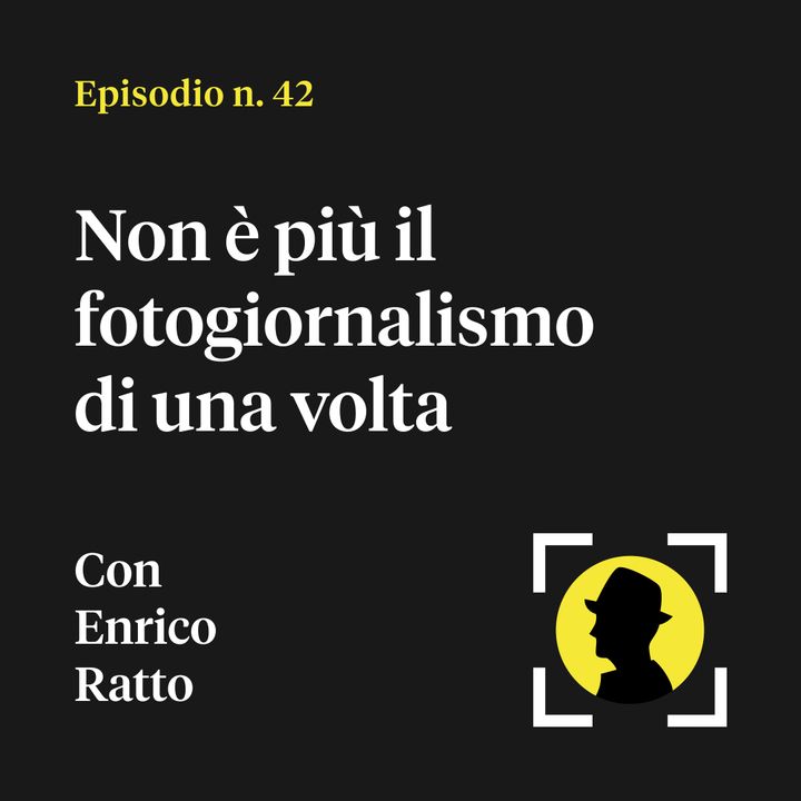 Non è più il fotogiornalismo di una volta - con Enrico Ratto (di Maledetti Fotografi)