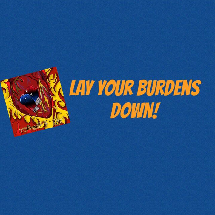 Lay your burdens down! (1)