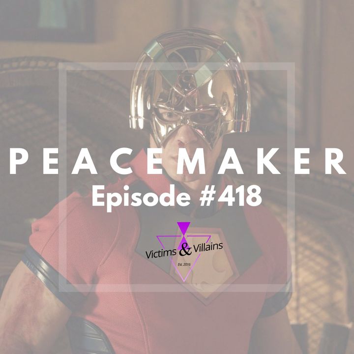 Peacemaker (2022) | Victims and Villains #418