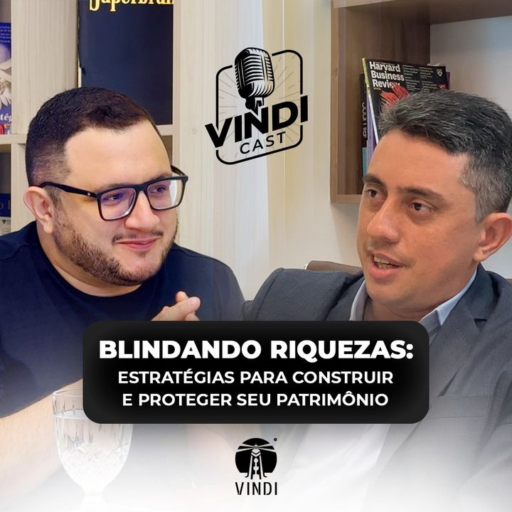 Estratégias para construir e proteger seu patrimônio: Paul Marcel e Leandro Santos - VindiCast