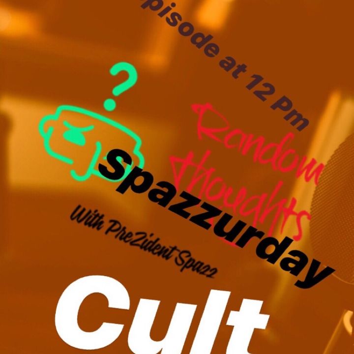Spazzurday-Cult Whatttttttttttttt???????