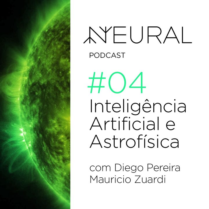 #4 Astrofísica e Inteligência Artificial com Diego Pereira e Maurício Zuardi.