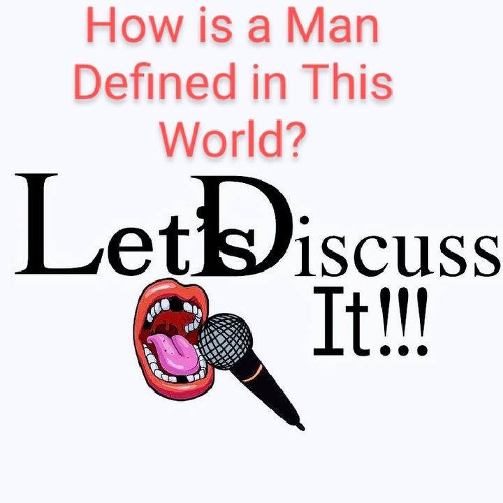 How Is A Man Defined In This World?: Let's Discuss It!!!