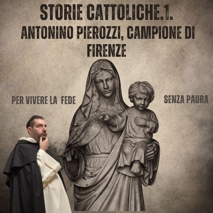 Storie cattoliche. Antonino Pierozzi. Campione di Firenze. 1. Chi sei