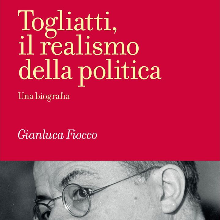 Gianluca Fiocco "Togliatti. Il realismo della politica"
