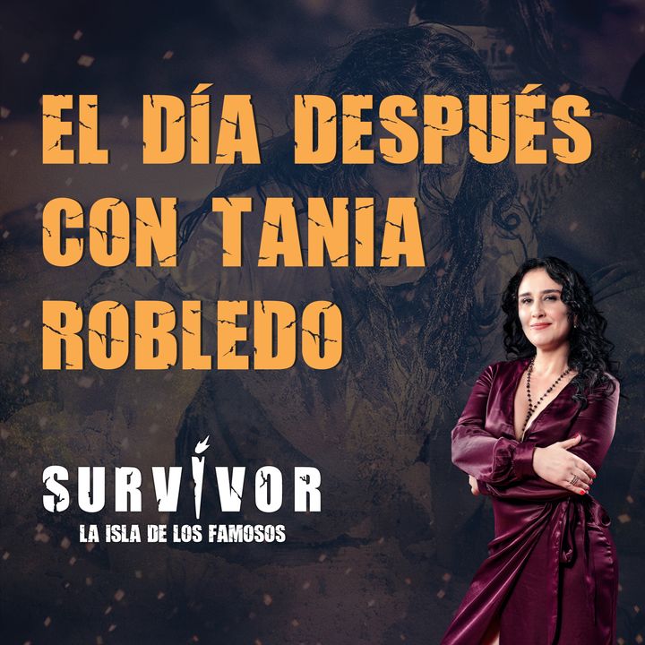 Survivor, la isla: el día después con Tania Robledo