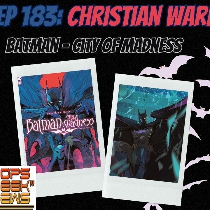 Ep 183: Christian Ward and Batman and the City of Madness