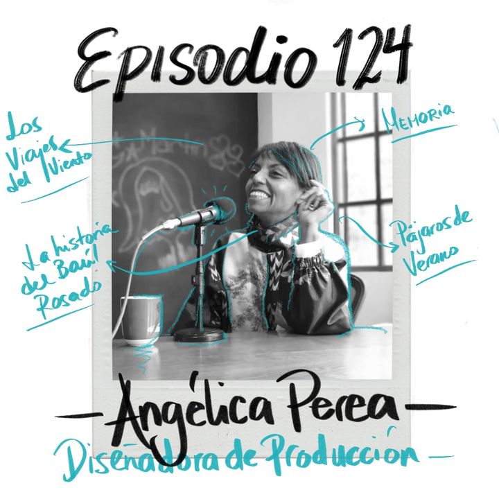 EP124: La artista que hace cine con Angélica Perea