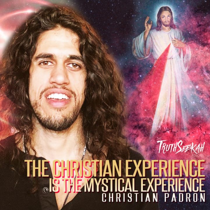 The Christian Experience Is The Mystical Experience | Christian Padron