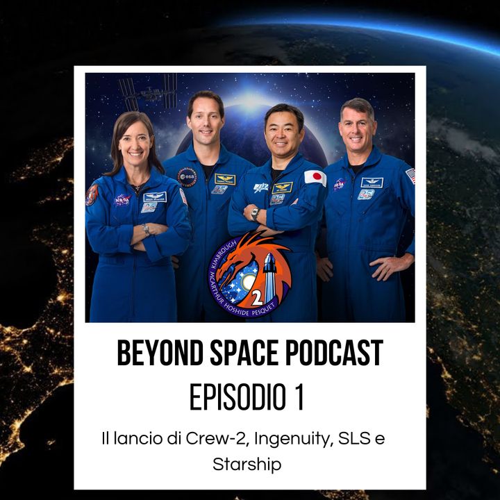 Episodio 1 - Il lancio di Crew-2, Ingenuity, Starship e SLS