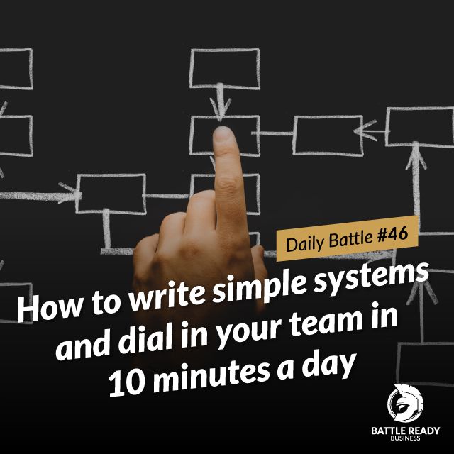 Daily Battle #46: How to write simple systems and dial in your team in 10 minutes a day
