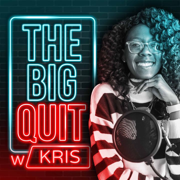 The Big Quit W/ Kris
