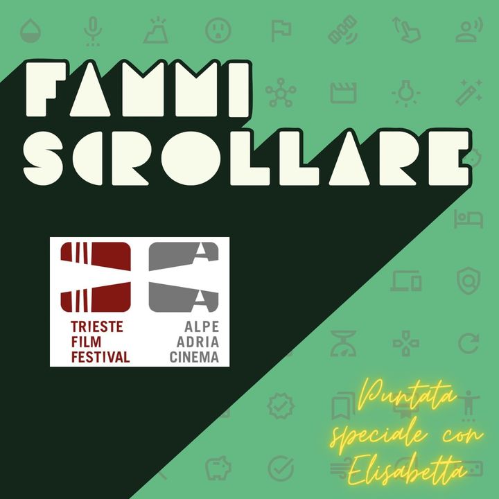 Fammiscrollare X Trieste Film Festival 34