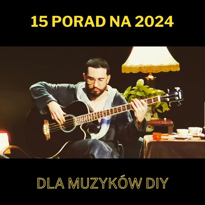 162. 15 porad na 2024 dla muzyków DIY - z... Jakubem Kulikiem