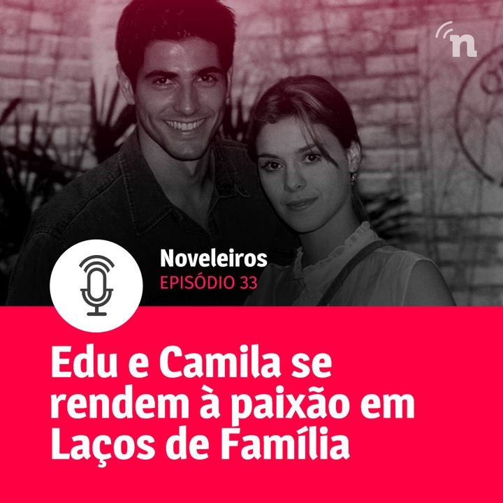 #33 - Perdeu, Helena! Camila e Edu se beijam em Laços de Família