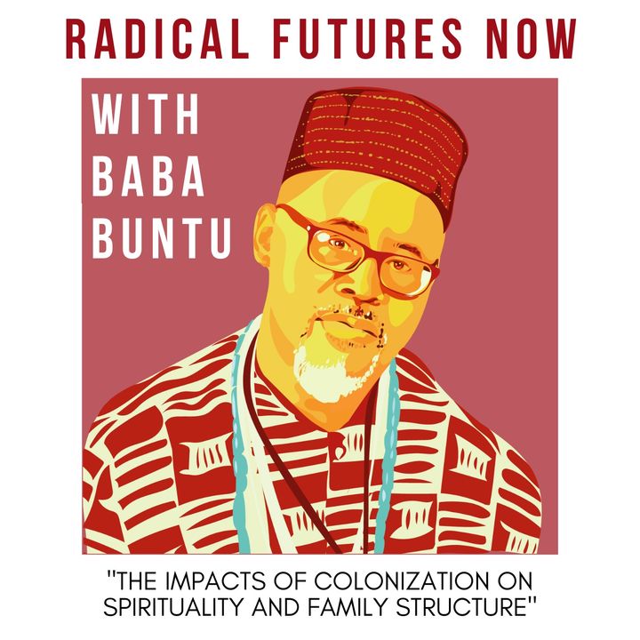 The Impacts of Colonization on Spirituality and Family Structure - Baba Buntu