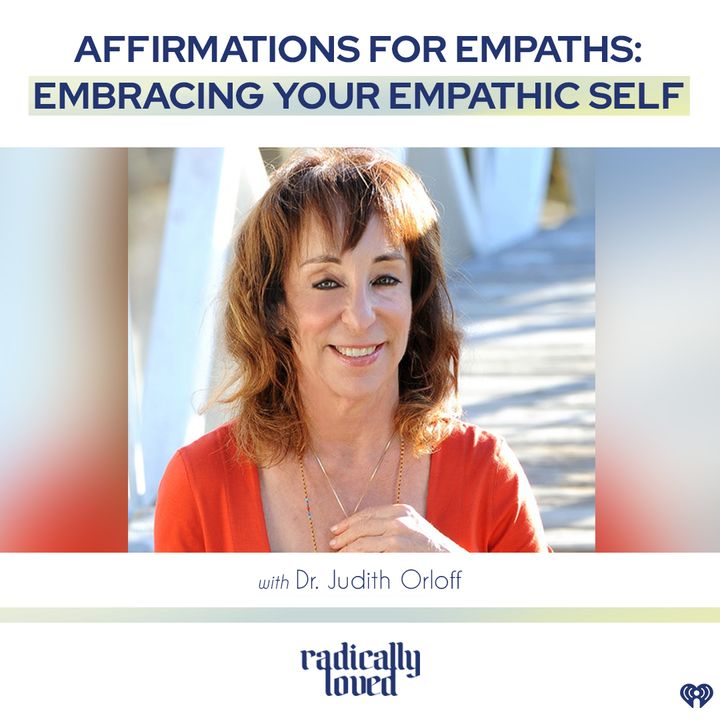 Episode 497. Affirmations for Empaths: Embracing Your Empathic Self with Dr. Judith Orloff