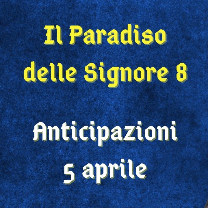 Il Paradiso delle Signore 8, anticipazioni 5 aprile 2024: Vittorio incerto su ciò che prova per Marta