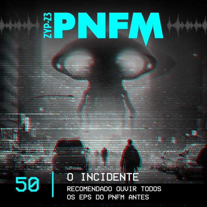 PNFM - EP050 - O Incidente