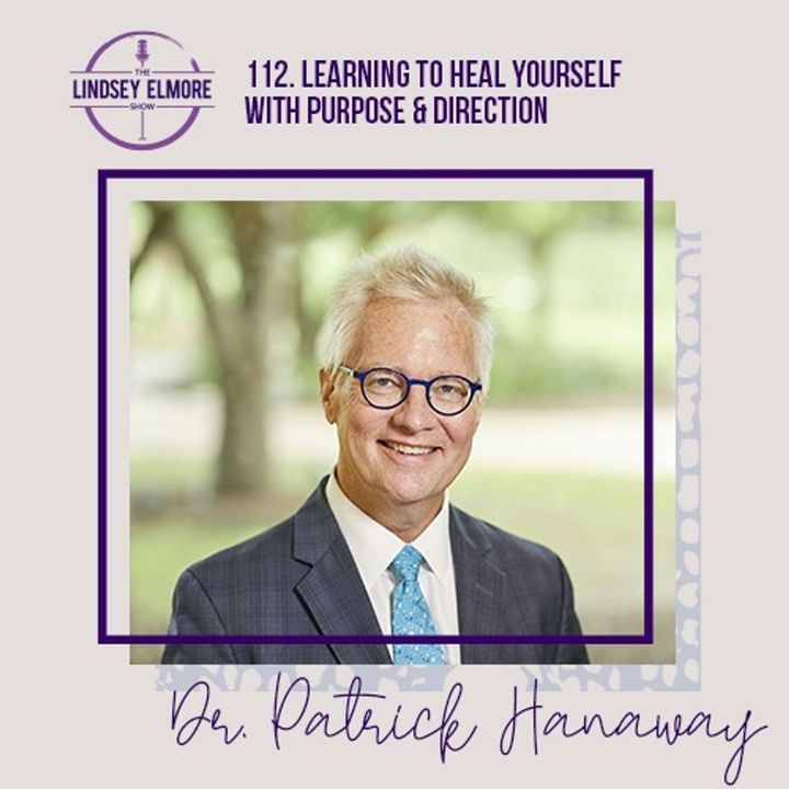 Learning to heal yourself with purpose & direction |  Dr. Patrick Hanaway