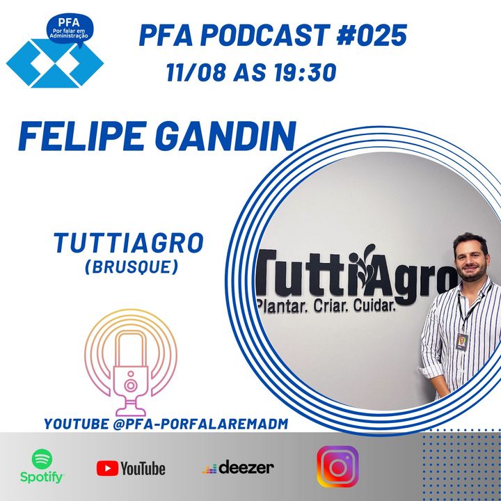 PFA #025 - FELIPE GANDIN - TUTTIAGRO (BRUSQUE)_Podcast