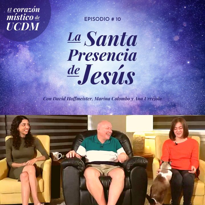 La Santa Presencia de Jesus ❤️ El corazón místico de UCDM con David Hoffmeister, Ana Urrejola y Marina Colombo - Episodio #10