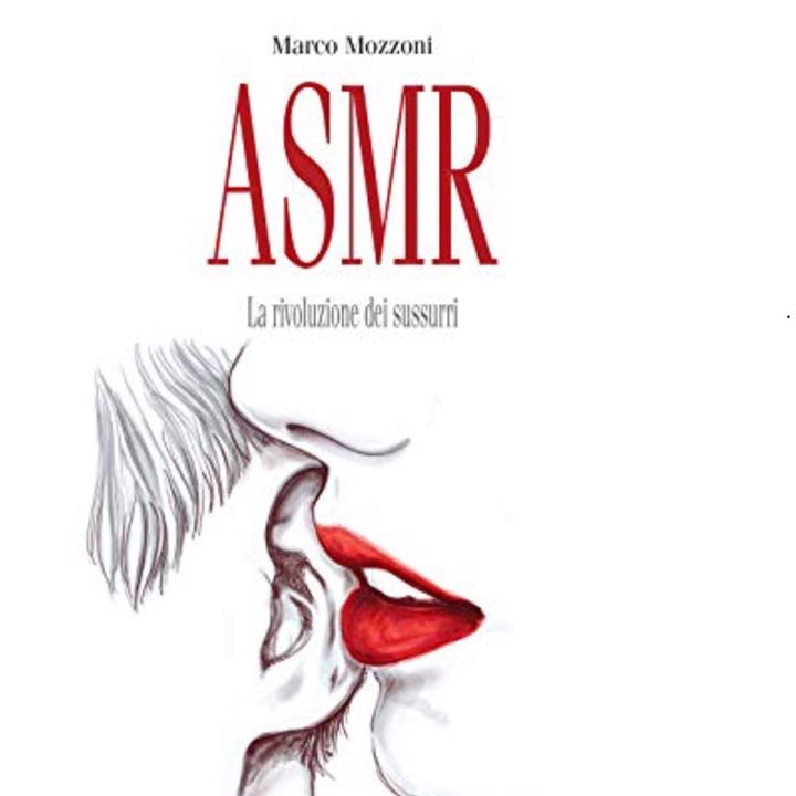 Episodio 3 - Recensione del libro “ASMR. La rivoluzione dei sussurri” di Marco Mozzoni