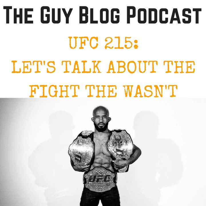 TGBP 033 UFC 215: Let's Talk About The Fight The Wasn't