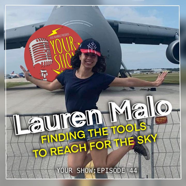 Your Show Episode 44 - Lauren Malo Finding The Tools to Reach for The Sky