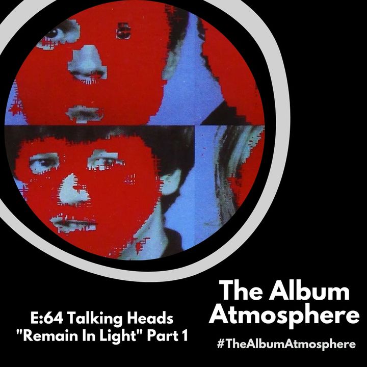 E:64 - Talking Heads - "Remain In Light" Part 1