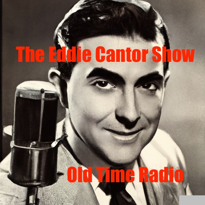 The Eddie Cantor Show - Old Time Radio - It's Time To Smile - Off to Washington