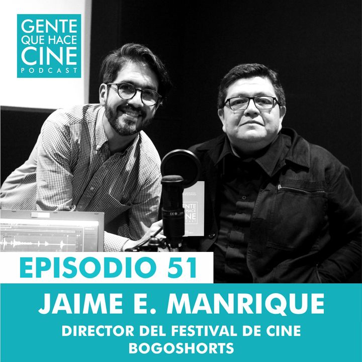 EP51: LARGA VIDA AL CORTO con Jaime E. Manrique (Bogoshorts)