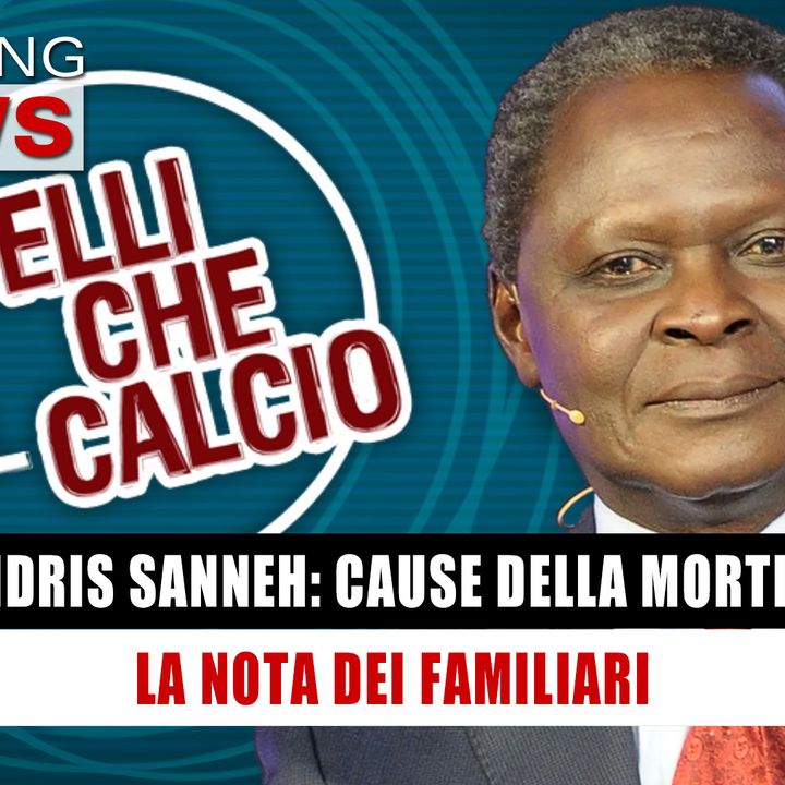 Idris Sanneh, Cause Della Morte: La Nota Dei Familiari! 
