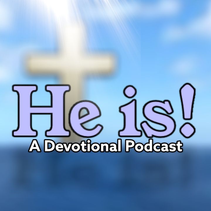 He is! A Devotional Podcast