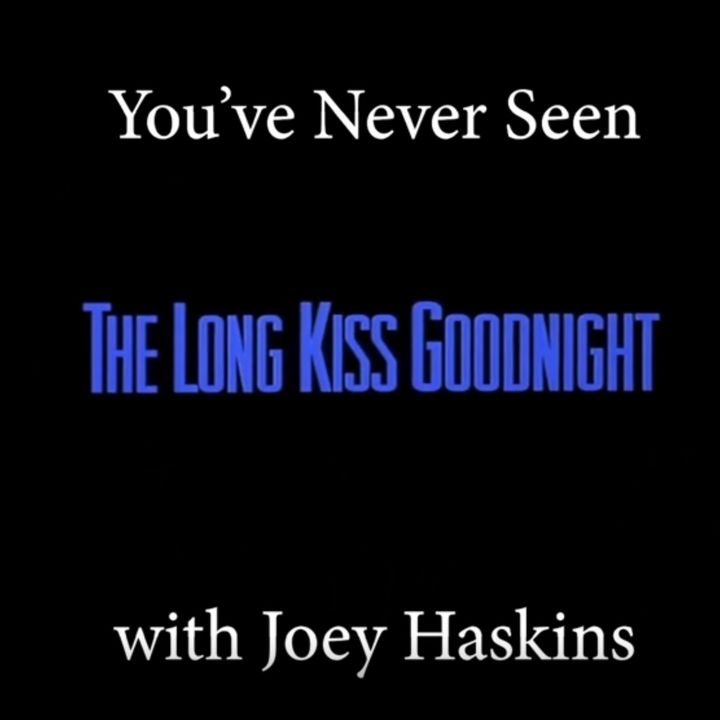 You've Never Seen with Joey Haskins "The Long Kiss Goodnight" (1996)